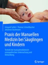 book Praxis der Manuellen Medizin bei Säuglingen und Kindern: Technik der manualmedizinisch-osteopathischen Untersuchung und Behandlung