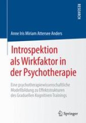 book Introspektion als Wirkfaktor in der Psychotherapie: Eine psychotherapiewissenschaftliche Modellbildung zu Effektstrukturen des Graduellen Kognitiven Trainings