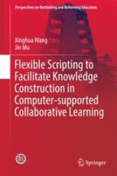 book Flexible Scripting to Facilitate Knowledge Construction in Computer-supported Collaborative Learning