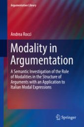 book Modality in Argumentation: A Semantic Investigation of the Role of Modalities in the Structure of Arguments with an Application to Italian Modal Expressions