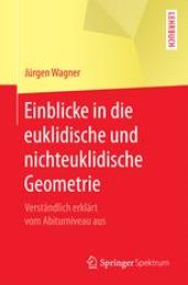 book Einblicke in die euklidische und nichteuklidische Geometrie: Verständlich erklärt vom Abiturniveau aus