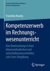 book Kompetenzerwerb im Rechnungswesenunterricht: Eine Untersuchung in einer bilanzmethodischen und wirtschaftsinstrumentellen Lehr-Lern-Umgebung