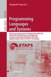 book Programming Languages and Systems: 26th European Symposium on Programming, ESOP 2017, Held as Part of the European Joint Conferences on Theory and Practice of Software, ETAPS 2017, Uppsala, Sweden, April 22–29, 2017, Proceedings