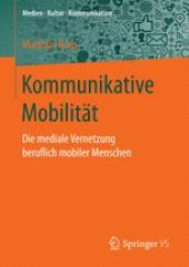 book Kommunikative Mobilität : Die mediale Vernetzung beruflich mobiler Menschen 