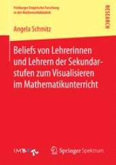 book Beliefs von Lehrerinnen und Lehrern der Sekundarstufen zum Visualisieren im Mathematikunterricht