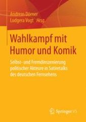 book Wahlkampf mit Humor und Komik: Selbst- und Fremdinszenierung politischer Akteure in Satiretalks des deutschen Fernsehens