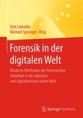 book Forensik in der digitalen Welt: Moderne Methoden der forensischen Fallarbeit in der digitalen und digitalisierten realen Welt