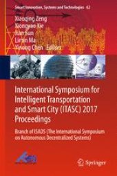 book International Symposium for Intelligent Transportation and Smart City (ITASC) 2017 Proceedings: Branch of ISADS (The International Symposium on Autonomous Decentralized Systems)