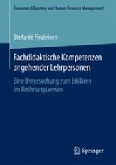 book Fachdidaktische Kompetenzen angehender Lehrpersonen: Eine Untersuchung zum Erklären im Rechnungswesen