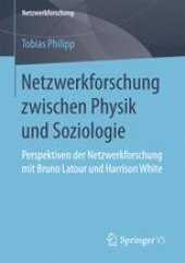 book Netzwerkforschung zwischen Physik und Soziologie : Perspektiven der Netzwerkforschung mit Bruno Latour und Harrison White