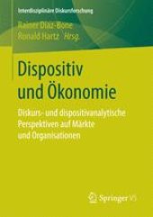 book Dispositiv und Ökonomie: Diskurs- und dispositivanalytische Perspektiven auf Märkte und Organisationen