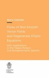 book Flows of Non-smooth Vector Fields and Degenerate Elliptic Equations: with Applications to the Vlasov-Poisson and Semigeostrophic Systems