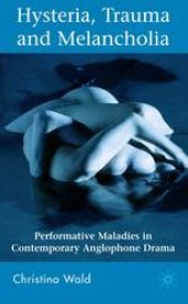 book Hysteria, Trauma and Melancholia: Performative Maladies in Contemporary Anglophone Drama