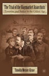 book The Trial of the Haymarket Anarchists: Terrorism and Justice in the Gilded Age