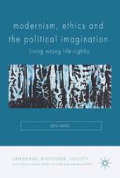 book Modernism, Ethics and the Political Imagination : Living Wrong Life Rightly