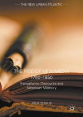 book The Rise of New Media 1750–1850: Transatlantic Discourse and American Memory