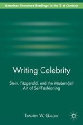 book Writing Celebrity: Stein, Fitzgerald, and the Modern(ist) Art of Self-Fashioning