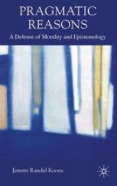 book Pragmatic Reasons: A Defense of Morality and Epistemology