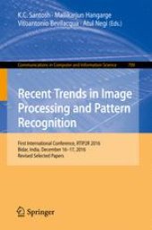 book Recent Trends in Image Processing and Pattern Recognition: First International Conference, RTIP2R 2016, Bidar, India, December 16–17, 2016, Revised Selected Papers