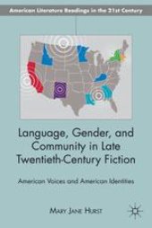 book Language, Gender, and Community in Late Twentieth-Century Fiction: American Voices and American Identities