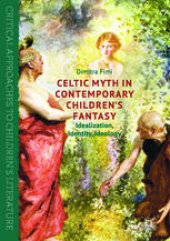 book Celtic Myth in Contemporary Children’s Fantasy: Idealization, Identity, Ideology