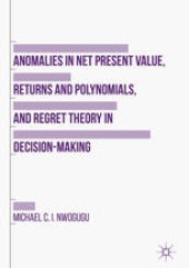 book Anomalies in Net Present Value, Returns and Polynomials, and Regret Theory in Decision-Making 