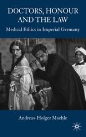 book Doctors, Honour and the Law: Medical Ethics in Imperial Germany