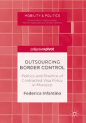 book Outsourcing Border Control : Politics and Practice of Contracted Visa Policy in Morocco 