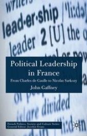 book Political Leadership in France: From Charles de Gaulle to Nicolas Sarkozy