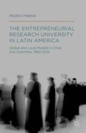 book The Entrepreneurial Research University in Latin America: Global and Local Models in Chile and Colombia, 1950–2015