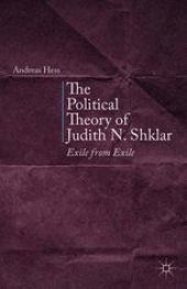 book The Political Theory of Judith N. Shklar: Exile from Exile