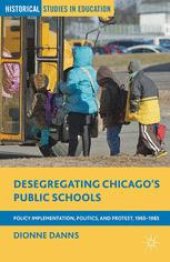 book Desegregating Chicago’s Public Schools: Policy Implementation, Politics, and Protest, 1965–1985