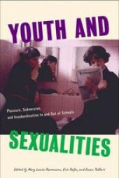 book Youth and Sexualities: Pleasure, Subversion, and Insubordination In and Out of Schools