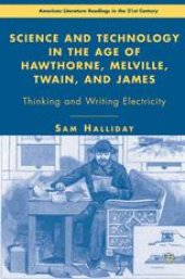 book Science and Technology in the Age of Hawthorne, Melville, Twain, and James: Thinking and Writing Electricity