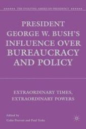 book President George W. Bush’s Influence over Bureaucracy and Policy: Extraordinary Times, Extraordinary Powers