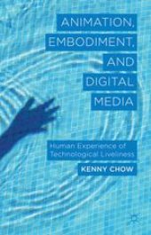 book Animation, Embodiment, and Digital Media: Human Experience of Technological Liveliness