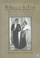 book Waltzing in the Dark: African American Vaudeville and Race Politics in the Swing Era