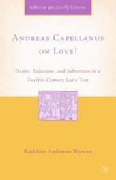 book Andreas Capellanus on Love?: Desire, Seduction, and Subversion in a Twelfth-Century Latin Text