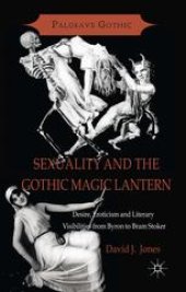 book Sexuality and the Gothic Magic Lantern: Desire, Eroticism and Literary Visibilities from Byron to Bram Stoker