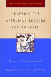 book Adapting the Arthurian Legends for Children: Essays on Arthurian Juvenilia