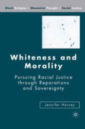 book Whiteness and Morality: Pursuing Racial Justice through Reparations and Sovereignty