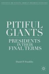 book Pitiful Giants: Presidents in Their Final Terms