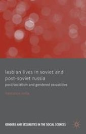 book Lesbian Lives in Soviet and Post-Soviet Russia: Post/Socialism and Gendered Sexualities