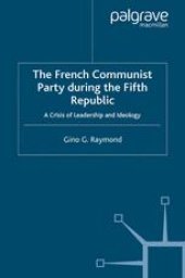 book The French Communist Party during the Fifth Republic: A Crisis of Leadership and Ideology