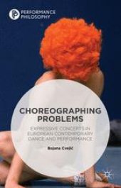 book Choreographing Problems: Expressive Concepts in European Contemporary Dance and Performance