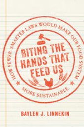 book Biting the Hands that Feed Us: How Fewer, Smarter Laws Would Make Our Food System More Sustainable