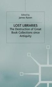 book Lost Libraries: The Destruction of Great Book Collections Since Antiquity