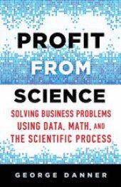 book Profit from Science: Solving Business Problems Using Data, Math, and the Scientific Process