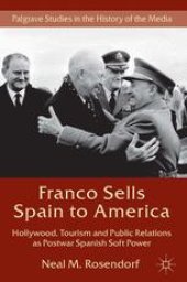 book Franco Sells Spain to America: Hollywood, Tourism and Public Relations as Postwar Spanish Soft Power