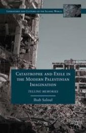 book Catastrophe and Exile in the Modern Palestinian Imagination: Telling Memories